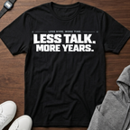 less talk more years T-Shirt