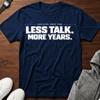 less talk more years T-Shirt