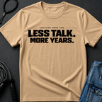 less talk more years T-Shirt